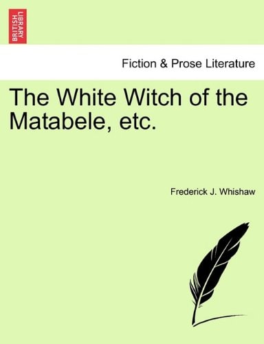The White Witch of the Matabele, etc.