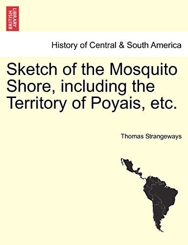 Sketch of the Mosquito Shore, including the Territory of Poyais, etc.
