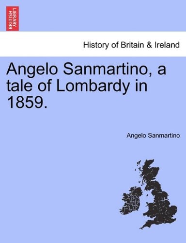 Angelo Sanmartino, a tale of Lombardy in 1859.