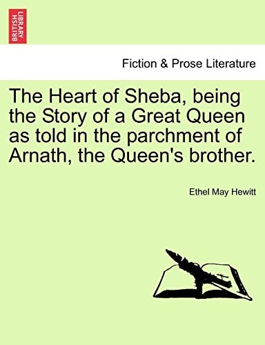 The Heart of Sheba, being the Story of a Great Queen as told in the parchment of Arnath, the Queen's brother.