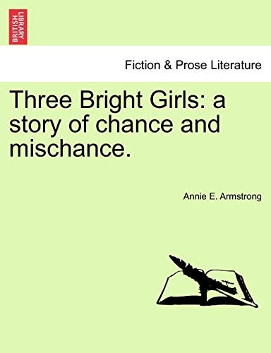 Three Bright Girls: a story of chance and mischance.