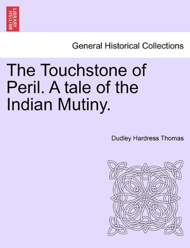 The Touchstone of Peril. A tale of the Indian Mutiny.