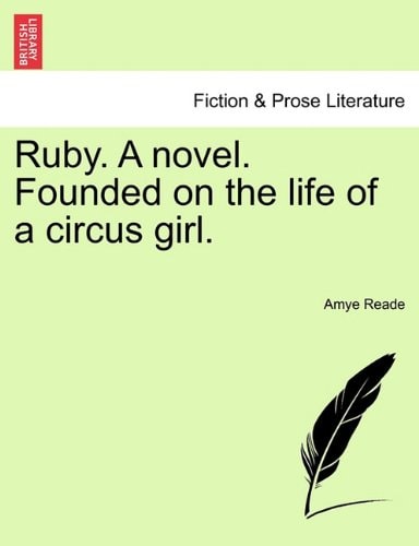 Ruby. A novel. Founded on the life of a circus girl.