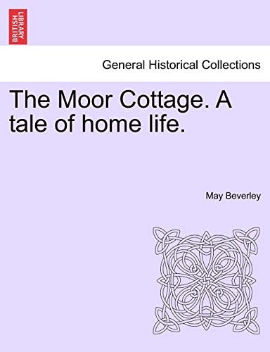 The Moor Cottage. A tale of home life.