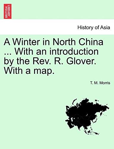 A Winter in North China ... With an introduction by the Rev. R. Glover. With a map.