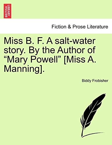 Miss B. F. A salt-water story. By the Author of "Mary Powell" [Miss A. Manning].