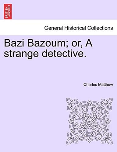 Bazi Bazoum; or, A strange detective.