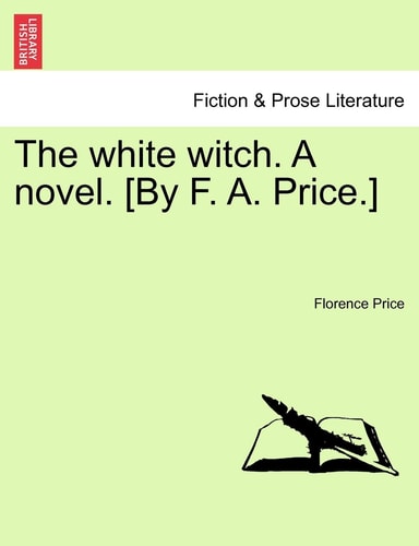 The white witch. A novel. [By F. A. Price.] Vol. II.