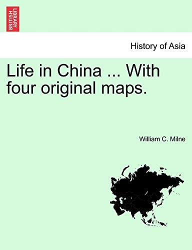 Life in China ... With four original maps. VOL.I