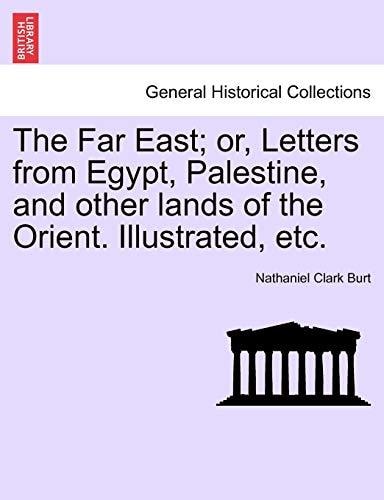 The Far East; or, Letters from Egypt, Palestine, and other lands of the Orient. Illustrated, etc.