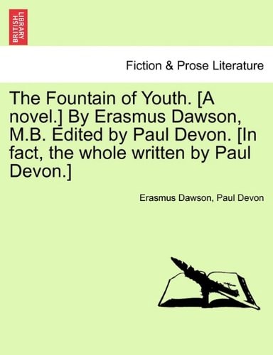 The Fountain of Youth. [A novel.] By Erasmus Dawson, M.B. Edited by Paul Devon. [In fact, the whole written by Paul Devon.]