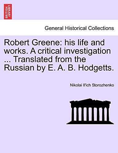 Robert Greene: his life and works. A critical investigation ... Translated from the Russian by E. A. B. Hodgetts.