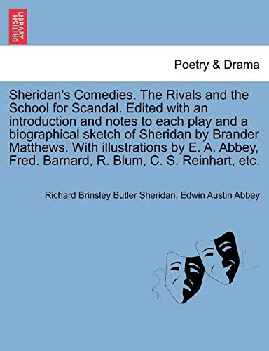 Sheridan's Comedies. The Rivals and the School for Scandal. Edited with an introduction and notes to each play and a biographical sketch of Sheridan ... Fred. Barnard, R. Blum, C. S. Reinhart, etc.