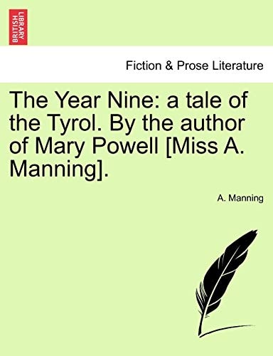 The Year Nine: a tale of the Tyrol. By the author of Mary Powell [Miss A. Manning].