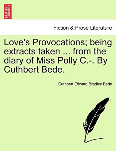 Love's Provocations; being extracts taken ... from the diary of Miss Polly C.-. By Cuthbert Bede.