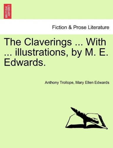 The Claverings ... With ... illustrations, by M. E. Edwards. VOL. I.