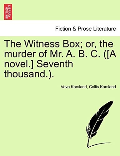 The Witness Box; or, the murder of Mr. A. B. C. ([A novel.] Seventh thousand.).