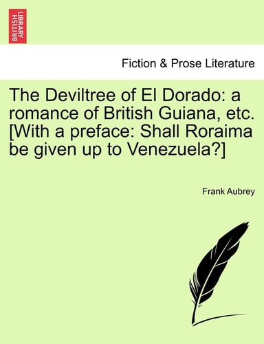 The Deviltree of El Dorado: a romance of British Guiana, etc. [With a preface: Shall Roraima be given up to Venezuela?]