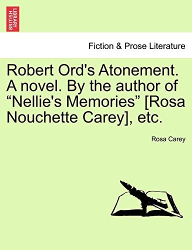 Robert Ord's Atonement. A novel. By the author of "Nellie's Memories" [Rosa Nouchette Carey], etc.