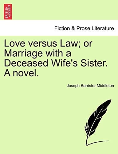 Love versus Law; or Marriage with a Deceased Wife's Sister. A novel.