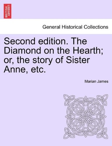 Second edition. The Diamond on the Hearth; or, the story of Sister Anne, etc.