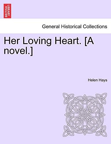 Her Loving Heart. [A novel.]