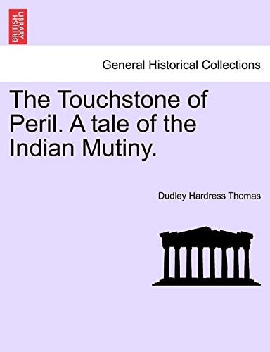 The Touchstone of Peril. A tale of the Indian Mutiny. VOLUME I