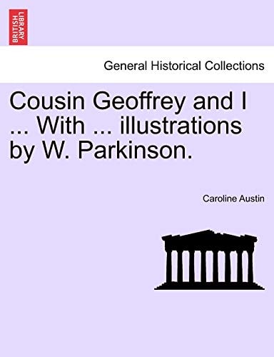 Cousin Geoffrey and I ... With ... illustrations by W. Parkinson.