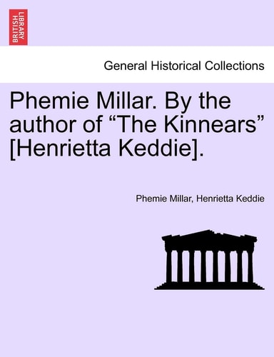 Phemie Millar. By the author of "The Kinnears" [Henrietta Keddie].