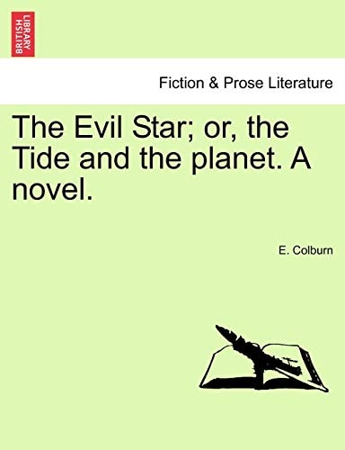 The Evil Star; or, the Tide and the planet. A novel.