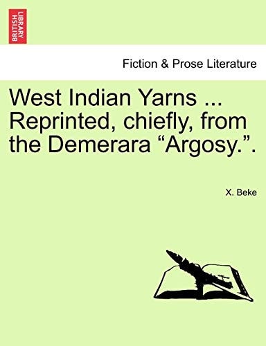 West Indian Yarns ... Reprinted, Chiefly, from the Demerara "Argosy.."