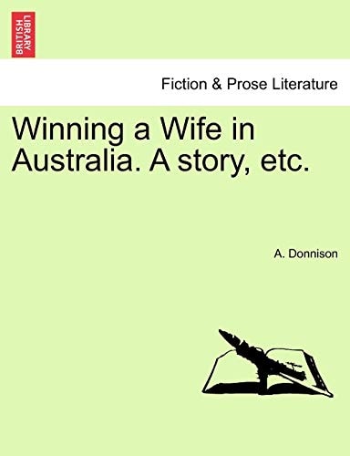 Winning a Wife in Australia. A story, etc.