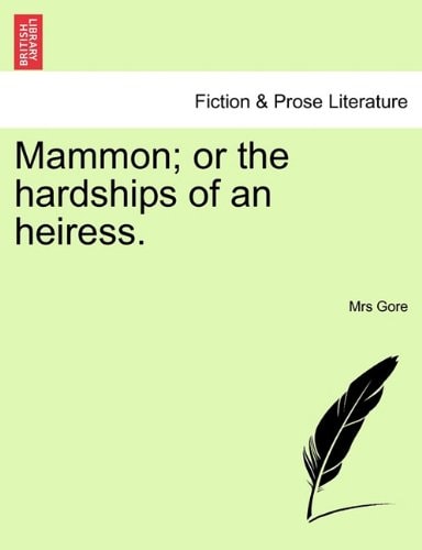Mammon; or the hardships of an heiress.