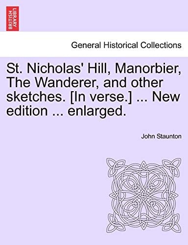 St. Nicholas' Hill, Manorbier, The Wanderer, and other sketches. [In verse.] ... New edition ... enlarged.