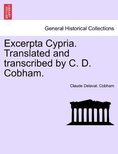 Excerpta Cypria. Translated and transcribed by C. D. Cobham.