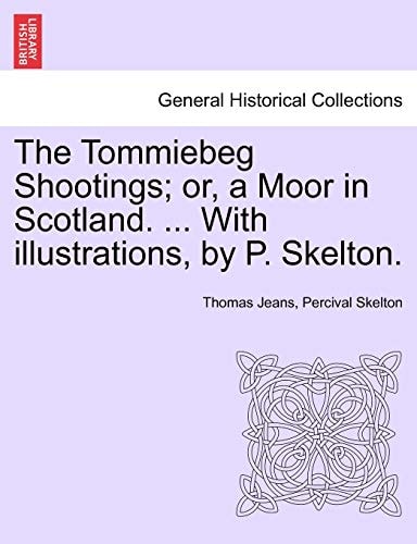 The Tommiebeg Shootings; or, a Moor in Scotland. ... With illustrations, by P. Skelton.