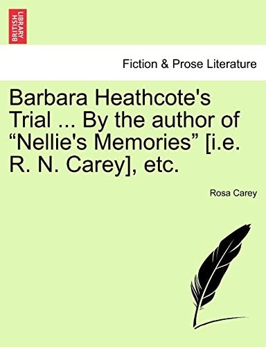 Barbara Heathcote's Trial ... By the author of "Nellie's Memories" [i.e. R. N. Carey], etc.