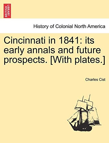 Cincinnati in 1841: its early annals and future prospects. [With plates.]