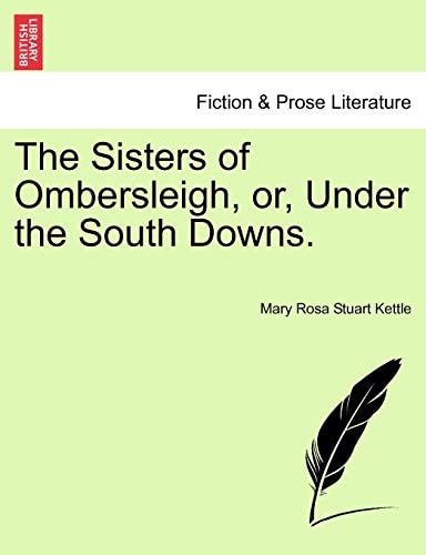 The Sisters of Ombersleigh, or, Under the South Downs.