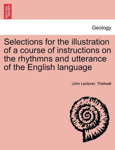 Selections for the illustration of a course of instructions on the rhythmns and utterance of the English language
