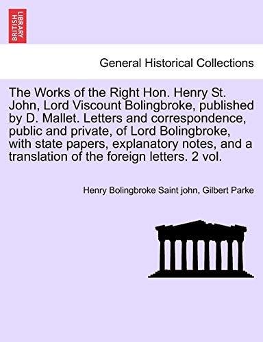 The Works of the Right Hon. Henry St. John, Lord Viscount Bolingbroke, published by D. Mallet. Letters and correspondence, public and private, of Lord ... translation of the foreign letters. Vol. VI.