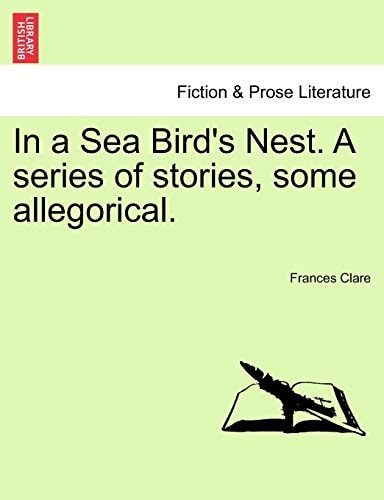 In a Sea Bird's Nest. A series of stories, some allegorical.