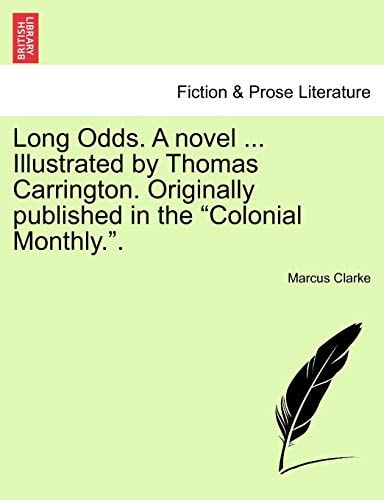 Long Odds. A novel ... Illustrated by Thomas Carrington. Originally published in the "Colonial Monthly.".