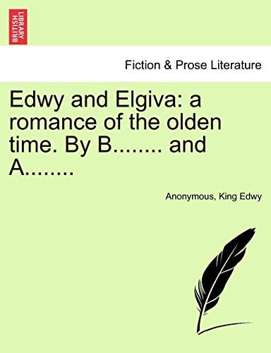 Edwy and Elgiva: a romance of the olden time. By B........ and A........
