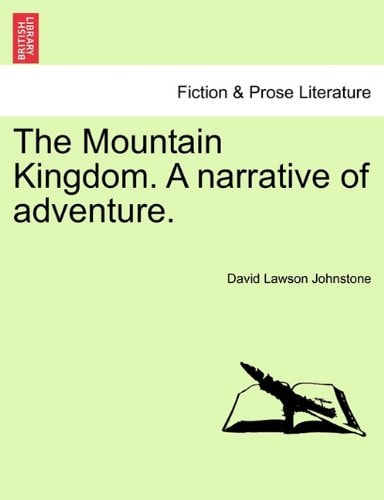 The Mountain Kingdom. A narrative of adventure.