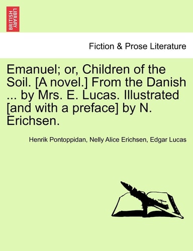 Emanuel; or, Children of the Soil. [A novel.] From the Danish ... by Mrs. E. Lucas. Illustrated [and with a preface] by N. Erichsen.