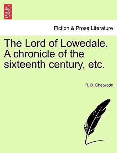 The Lord of Lowedale. A chronicle of the sixteenth century, etc.