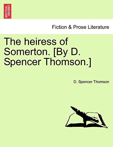 The heiress of Somerton. [By D. Spencer Thomson.]