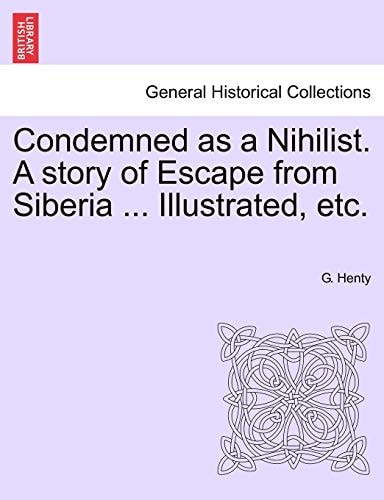 Condemned as a Nihilist. A story of Escape from Siberia ... Illustrated, etc.