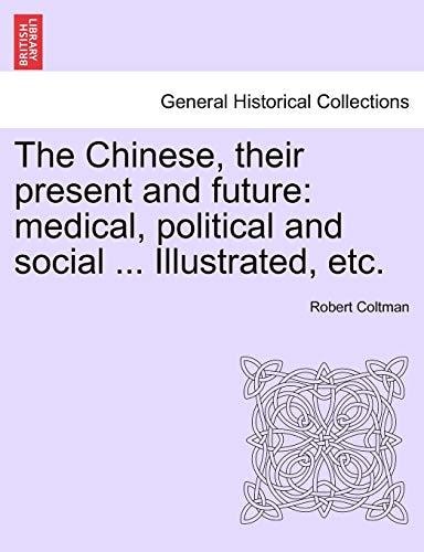 The Chinese, their present and future: medical, political and social ... Illustrated, etc.